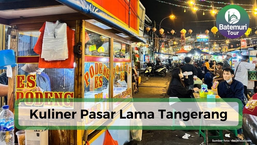 Lagi Viral!! Nikmati 5 Kuliner Terkenal di Pasar Lama Tangerang, Bikin Nagih dan Pengen Balik Lagi